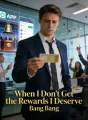 When I Don't Get the Rewards I Deserve cover