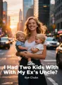 I Had Two Kids With My Ex’s Uncle cover