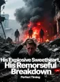 His Explosive Sweetheart, His Remorseful Breakdown cover