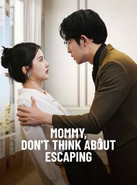 Mommy, Don't Think About EscapingShort Dramas