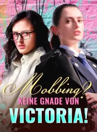 Mobbing? Keine Gnade von Victoria!