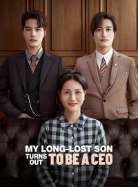 My Long-Lost Son Turns Out to Be a CEOShort Dramas
