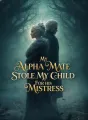 My Alpha Mate Stole My Child for His Mistress cover