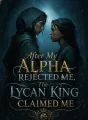 After My Alpha Rejected Me, The Lycan King Claimed Me cover