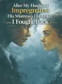After My Husband Impregnated His Mistress’s Daughter, I Fought Back cover