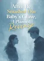 After He Smashed Our Baby’s Grave, I Planned Revenge cover