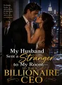 My Husband Sent a Stranger to My Room,He Was a Billionaire CEO cover