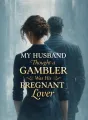 My Husband Thought a Gambler Was His Pregnant Lover cover