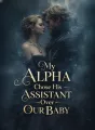 My Alpha Chose His Assistant Over Our Baby cover