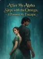After My Alpha Slept with the Omega, I Planned My Escape cover