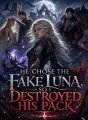 He Chose the Fake Luna, So I Destroyed His Pack cover
