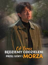 Od teraz będziemy oddzieleni przez góry i morza