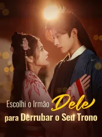 Escolhi o Irmão Dele para Derrubar o Seu Trono
