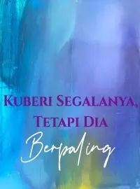 Kuberi Segalanya, Tetapi Dia Berpaling