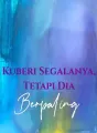 Kuberi Segalanya, Tetapi Dia Berpaling cover
