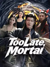 Too Late, Mortal