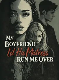 My Boyfriend Let His Mistress Run Me Over