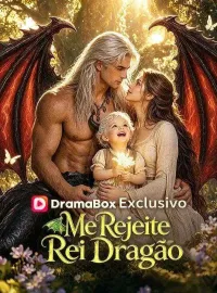 Me Rejeite, Rei Dragão