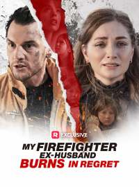 My Firefighter Ex-Husband Burns in RegretShort Dramas