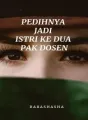 PEDIHNYA JADI ISTRI KE DUA PAK DOSEN cover