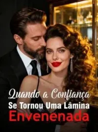 Quando a Confiança Se Tornou Uma Lâmina Envenenada