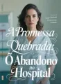 A Promessa Quebrada: O Abandono no Hospital cover