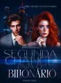 SEGUNDA CHANCE PARA O BILIONÁRIO - SÉRIE AMORES DOS BILIONÁRIOS - PARTE FINAL cover