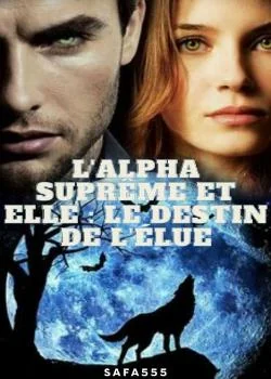 L'Alpha suprême et Elle : le destin de l'Élue
