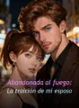 Abandonada al fuego: La traición de mi esposo cover