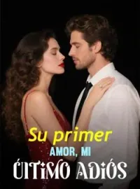 Su primer amor, mi último adiós