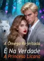 A Ômega Rejeitada É Na Verdade A Princesa Licana cover