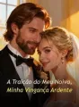 A Traição do Meu Noivo, Minha Vingança Ardente cover