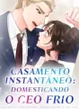 Casamento Instantâneo: Domesticando o CEO Frio cover