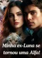 Minha ex-Luna se tornou uma Alfa! cover