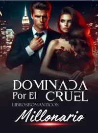 Dominada Por El Cruel Millonario 