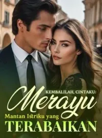 Kembalilah, Cintaku: Merayu Mantan Istriku yang Terabaikan