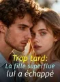 Trop tard : La fille superflue lui a échappé cover
