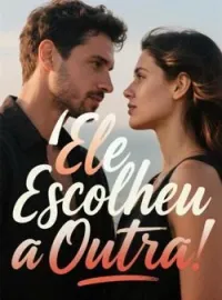 Ele Escolheu a Outra