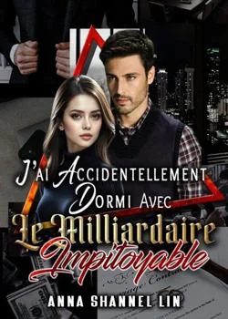 J'ai Accidentellement Dormi Avec Le Milliardaire Impitoyable