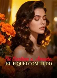 Ele Escolheu a Amante, Eu Fiquei com Tudo