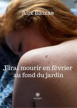 J'irai mourir en février au fond du jardin