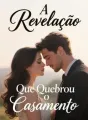 A Revelação Que Quebrou o Casamento cover