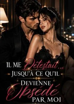 Il me détestait... Jusqu'à ce qu'il devienne obsédé par moi