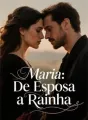 Maria: De Esposa a Rainha cover