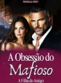 A Obsessão do Mafioso - A Filha do Amigo cover