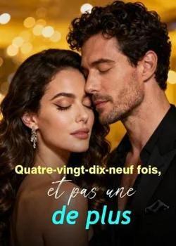 Quatre-vingt-dix-neuf fois, et pas une de plus