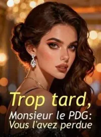 Trop tard, Monsieur le PDG : Vous l'avez perdue