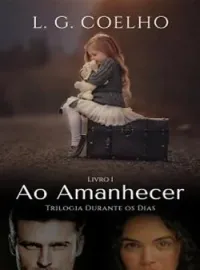 Ao Amanhecer - Livro 1 - Trilogia Durante os Dias