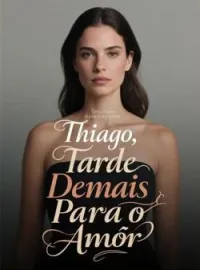 Thiago, Tarde Demais Para o Amor