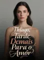Thiago, Tarde Demais Para o Amor cover